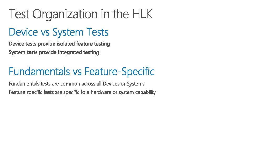 Fundamentals tests are common across all Devices or Systems Feature specific tests are specific