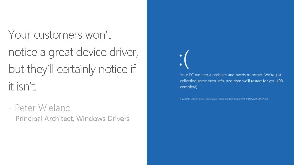 Your customers won’t notice a great device driver, but they’ll certainly notice if it