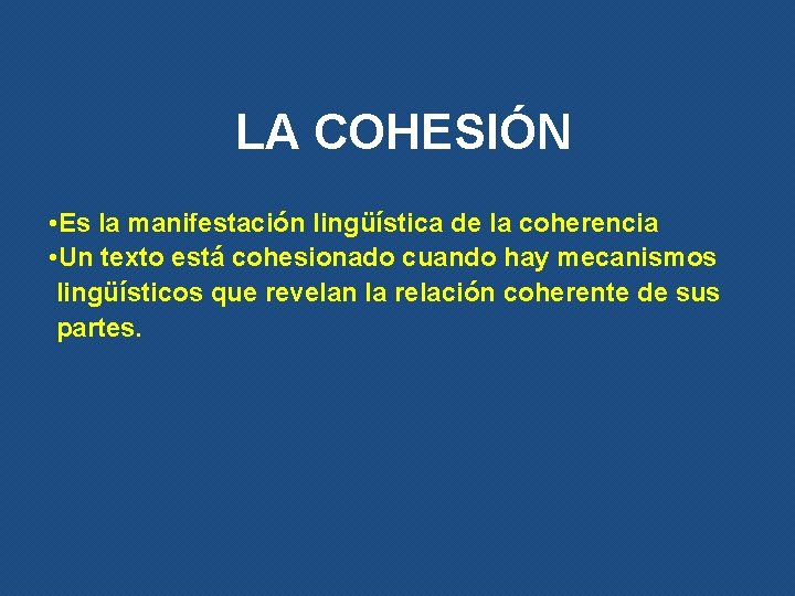 LA COHESIÓN • Es la manifestación lingüística de la coherencia • Un texto está