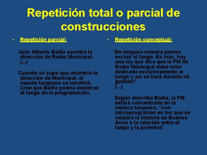 Repetición total o parcial de construcciones • Repetición parcial: Juan Alberto Badía asumirá la