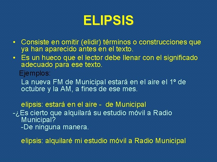 ELIPSIS • Consiste en omitir (elidir) términos o construcciones que ya han aparecido antes