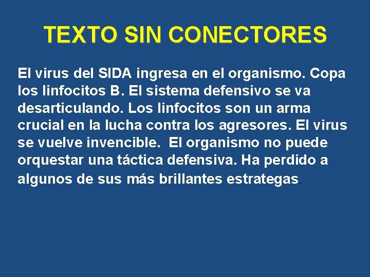 TEXTO SIN CONECTORES El virus del SIDA ingresa en el organismo. Copa los linfocitos