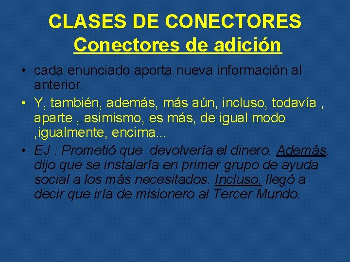 CLASES DE CONECTORES Conectores de adición • cada enunciado aporta nueva información al anterior.