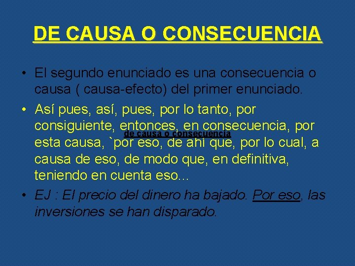 DE CAUSA O CONSECUENCIA • El segundo enunciado es una consecuencia o causa (