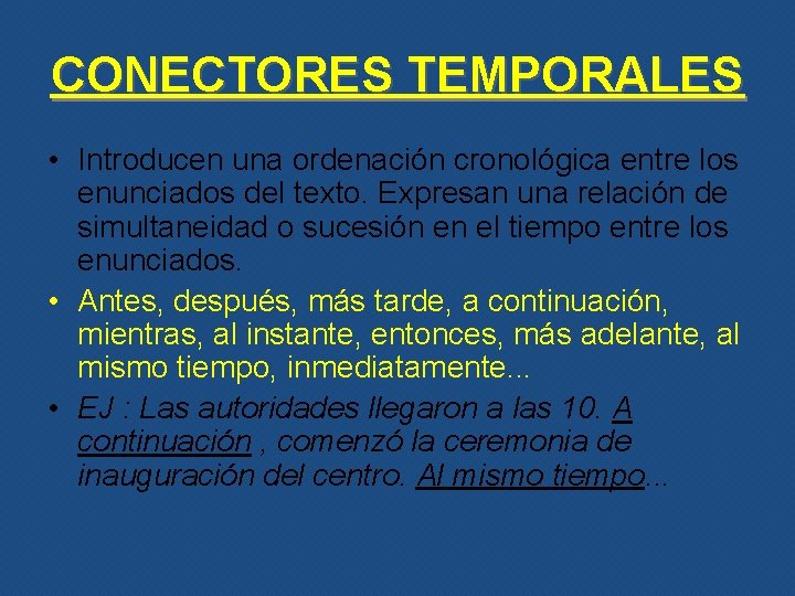 CONECTORES TEMPORALES • Introducen una ordenación cronológica entre los enunciados del texto. Expresan una