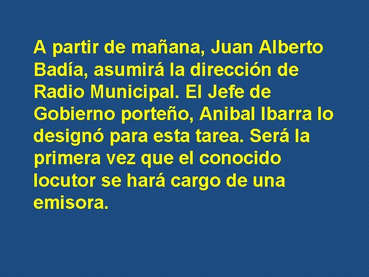 A partir de mañana, Juan Alberto Badía, asumirá la dirección de Radio Municipal. El