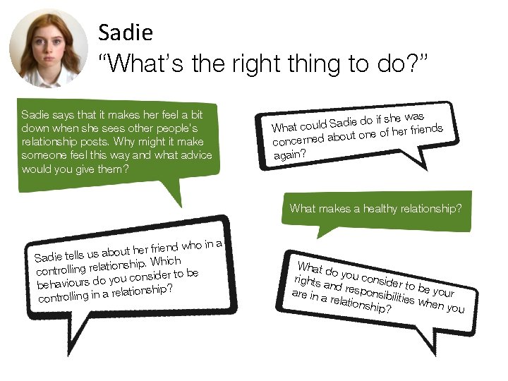 Sadie “What’s the right thing to do? ” Sadie says that it makes her