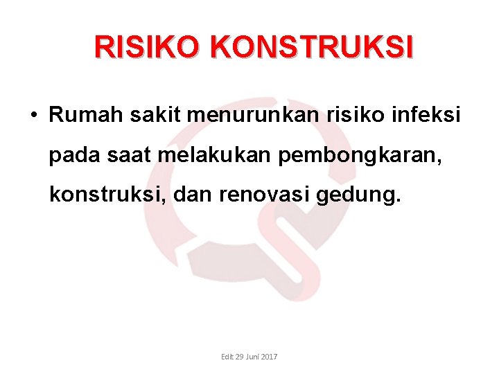 RISIKO KONSTRUKSI • Rumah sakit menurunkan risiko infeksi pada saat melakukan pembongkaran, konstruksi, dan RISIKO KONSTRUKSI • Rumah sakit menurunkan risiko infeksi pada saat melakukan pembongkaran, konstruksi, dan
