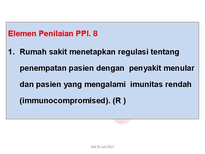 Elemen Penilaian PPI. 8 1. Rumah sakit menetapkan regulasi tentang penempatan pasien dengan penyakit Elemen Penilaian PPI. 8 1. Rumah sakit menetapkan regulasi tentang penempatan pasien dengan penyakit