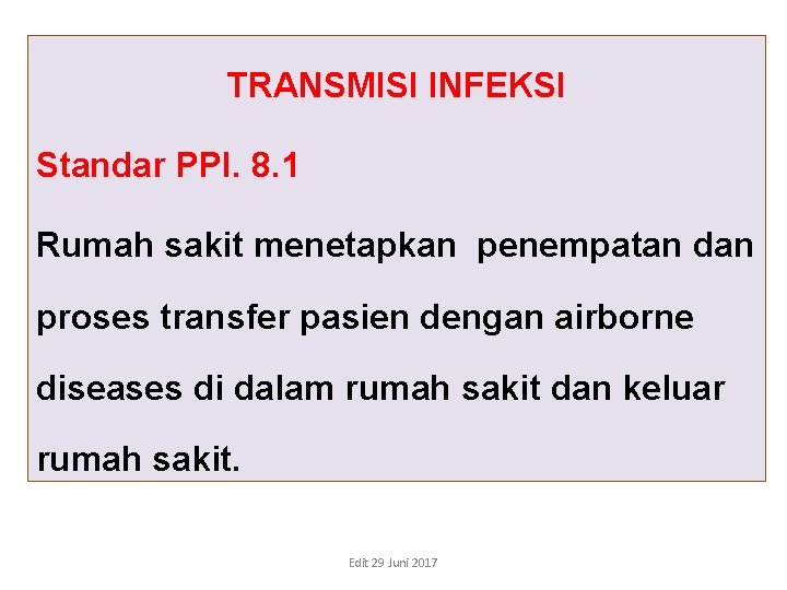 TRANSMISI INFEKSI Standar PPI. 8. 1 Rumah sakit menetapkan penempatan dan proses transfer pasien TRANSMISI INFEKSI Standar PPI. 8. 1 Rumah sakit menetapkan penempatan dan proses transfer pasien