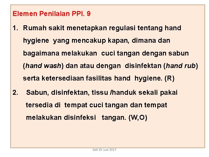 Elemen Penilaian PPI. 9 1. Rumah sakit menetapkan regulasi tentang hand hygiene yang mencakup Elemen Penilaian PPI. 9 1. Rumah sakit menetapkan regulasi tentang hand hygiene yang mencakup
