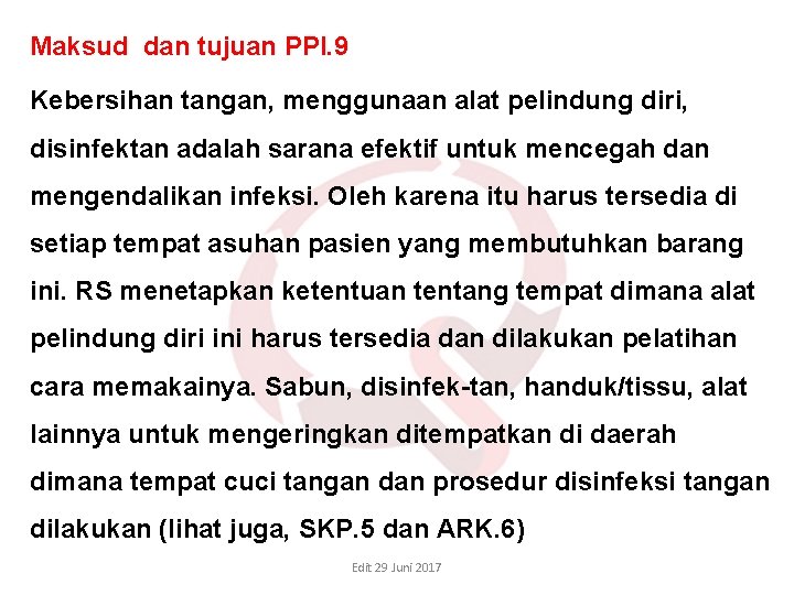 Maksud dan tujuan PPI. 9 Kebersihan tangan, menggunaan alat pelindung diri, disinfektan adalah sarana Maksud dan tujuan PPI. 9 Kebersihan tangan, menggunaan alat pelindung diri, disinfektan adalah sarana