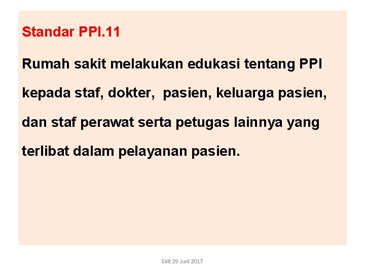 Standar PPI. 11 Rumah sakit melakukan edukasi tentang PPI kepada staf, dokter, pasien, keluarga Standar PPI. 11 Rumah sakit melakukan edukasi tentang PPI kepada staf, dokter, pasien, keluarga