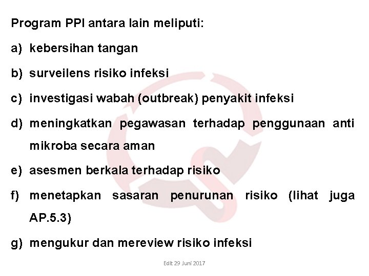 Program PPI antara lain meliputi: a) kebersihan tangan b) surveilens risiko infeksi c) investigasi Program PPI antara lain meliputi: a) kebersihan tangan b) surveilens risiko infeksi c) investigasi