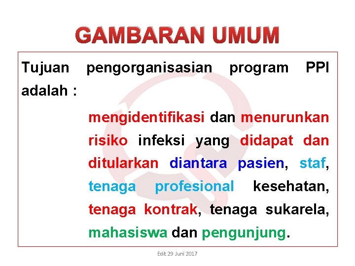 GAMBARAN UMUM Tujuan pengorganisasian program PPI adalah : mengidentifikasi dan menurunkan risiko infeksi yang GAMBARAN UMUM Tujuan pengorganisasian program PPI adalah : mengidentifikasi dan menurunkan risiko infeksi yang