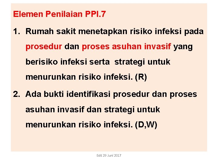 Elemen Penilaian PPI. 7 1. Rumah sakit menetapkan risiko infeksi pada prosedur dan proses Elemen Penilaian PPI. 7 1. Rumah sakit menetapkan risiko infeksi pada prosedur dan proses