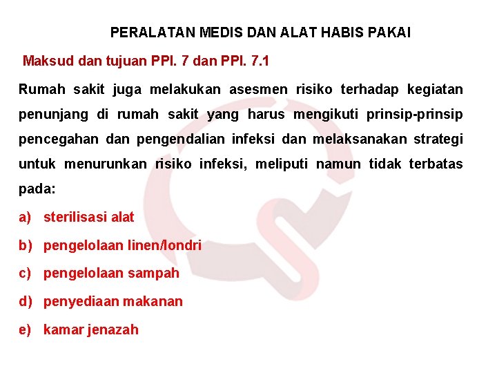 PERALATAN MEDIS DAN ALAT HABIS PAKAI Maksud dan tujuan PPI. 7 dan PPI. PERALATAN MEDIS DAN ALAT HABIS PAKAI Maksud dan tujuan PPI. 7 dan PPI.
