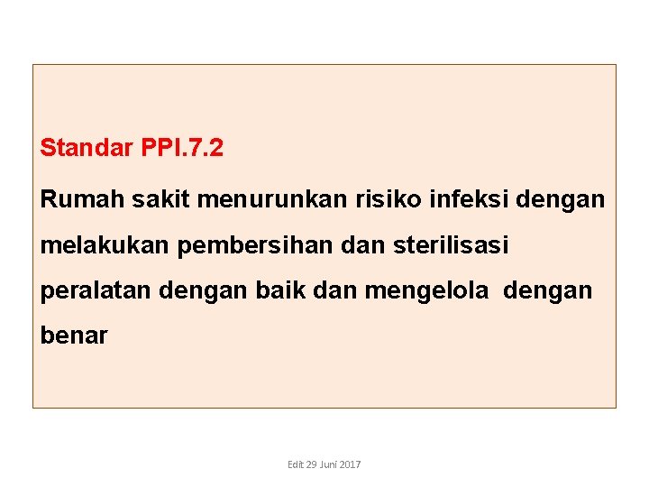 Standar PPI. 7. 2 Rumah sakit menurunkan risiko infeksi dengan melakukan pembersihan dan sterilisasi Standar PPI. 7. 2 Rumah sakit menurunkan risiko infeksi dengan melakukan pembersihan dan sterilisasi