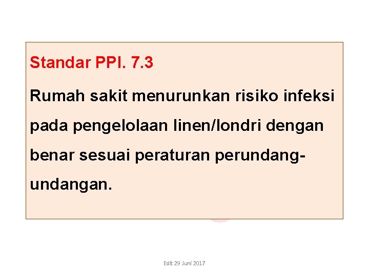 Standar PPI. 7. 3 Rumah sakit menurunkan risiko infeksi pada pengelolaan linen/londri dengan benar Standar PPI. 7. 3 Rumah sakit menurunkan risiko infeksi pada pengelolaan linen/londri dengan benar