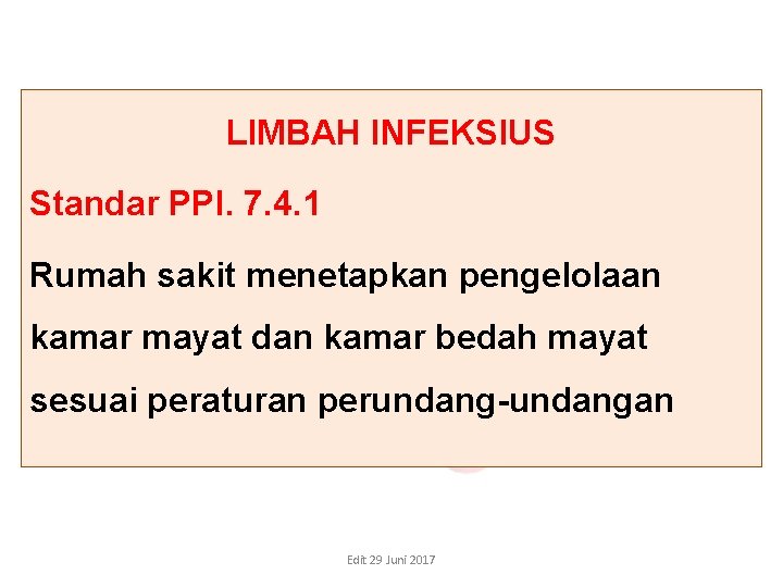 LIMBAH INFEKSIUS Standar PPI. 7. 4. 1 Rumah sakit menetapkan pengelolaan kamar mayat dan LIMBAH INFEKSIUS Standar PPI. 7. 4. 1 Rumah sakit menetapkan pengelolaan kamar mayat dan
