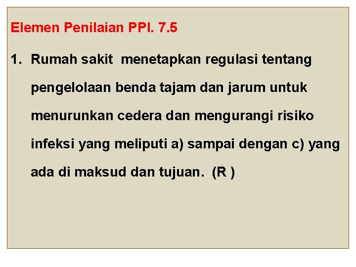Elemen Penilaian PPI. 7. 5 1. Rumah sakit menetapkan regulasi tentang pengelolaan benda tajam Elemen Penilaian PPI. 7. 5 1. Rumah sakit menetapkan regulasi tentang pengelolaan benda tajam