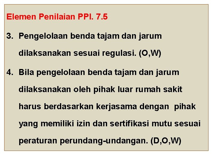 Elemen Penilaian PPI. 7. 5 3. Pengelolaan benda tajam dan jarum dilaksanakan sesuai regulasi. Elemen Penilaian PPI. 7. 5 3. Pengelolaan benda tajam dan jarum dilaksanakan sesuai regulasi.