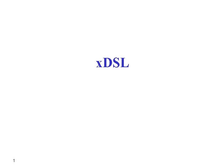 Xdsl Reference Model x DSL 1 Network reference model Access provider