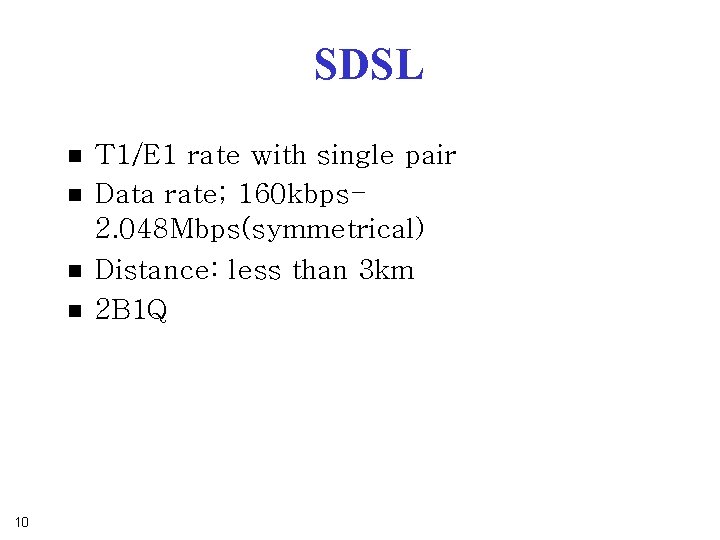 SDSL n n 10 T 1/E 1 rate with single pair Data rate; 160 SDSL n n 10 T 1/E 1 rate with single pair Data rate; 160