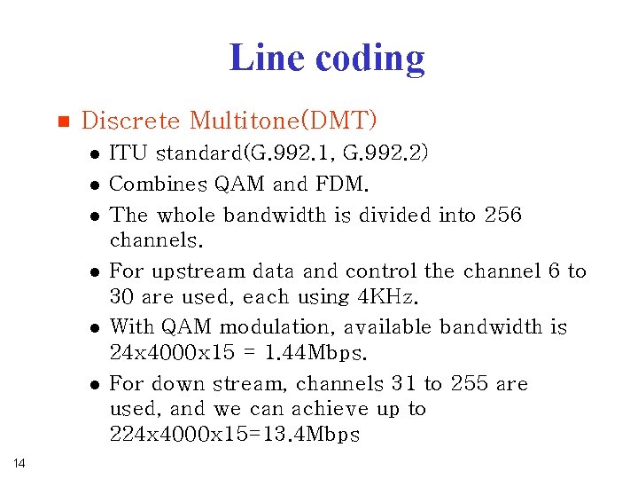 Line coding n Discrete Multitone(DMT) l l l 14 ITU standard(G. 992. 1, G. Line coding n Discrete Multitone(DMT) l l l 14 ITU standard(G. 992. 1, G.