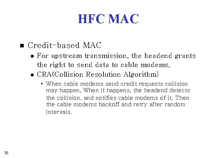 HFC MAC n Credit-based MAC l l For upstream transmission, the headend grants the HFC MAC n Credit-based MAC l l For upstream transmission, the headend grants the