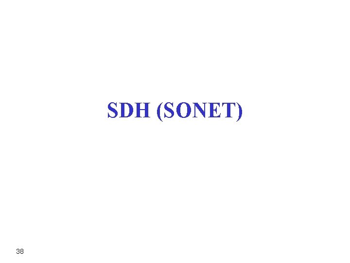 SDH (SONET) 38 SDH (SONET) 38