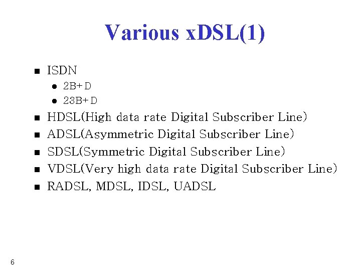 Various x. DSL(1) n ISDN l l n n n 6 2 B+D 23 Various x. DSL(1) n ISDN l l n n n 6 2 B+D 23