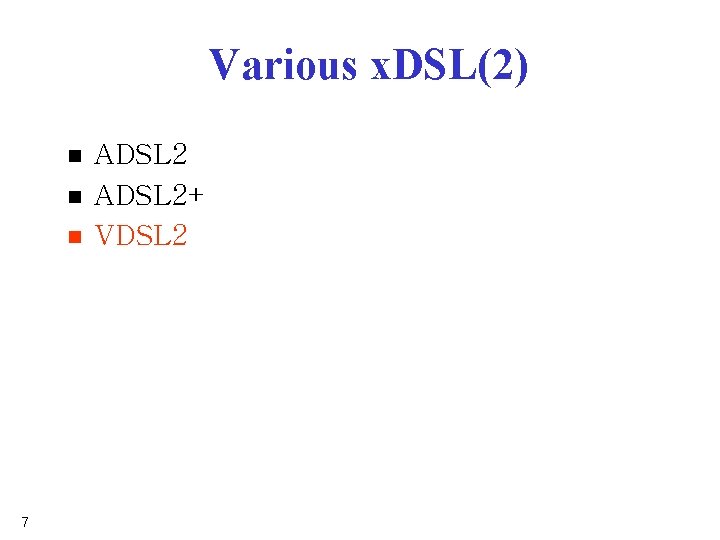 Various x. DSL(2) n n n 7 ADSL 2+ VDSL 2 Various x. DSL(2) n n n 7 ADSL 2+ VDSL 2