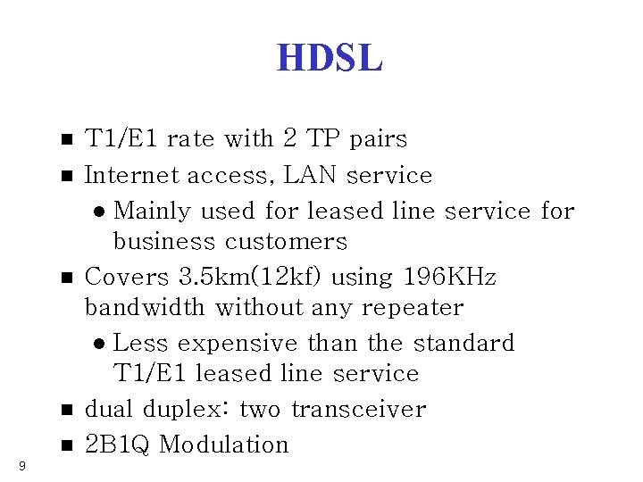 HDSL n n n 9 T 1/E 1 rate with 2 TP pairs Internet HDSL n n n 9 T 1/E 1 rate with 2 TP pairs Internet
