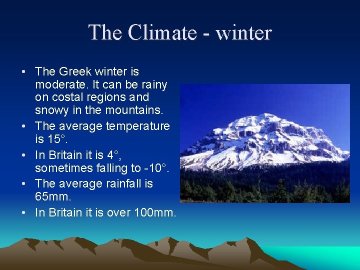 The Climate - winter • The Greek winter is moderate. It can be rainy