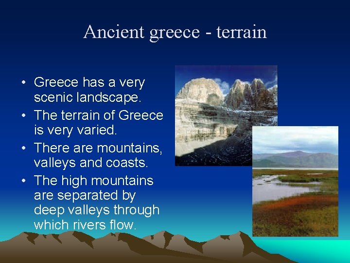 Ancient greece - terrain • Greece has a very scenic landscape. • The terrain