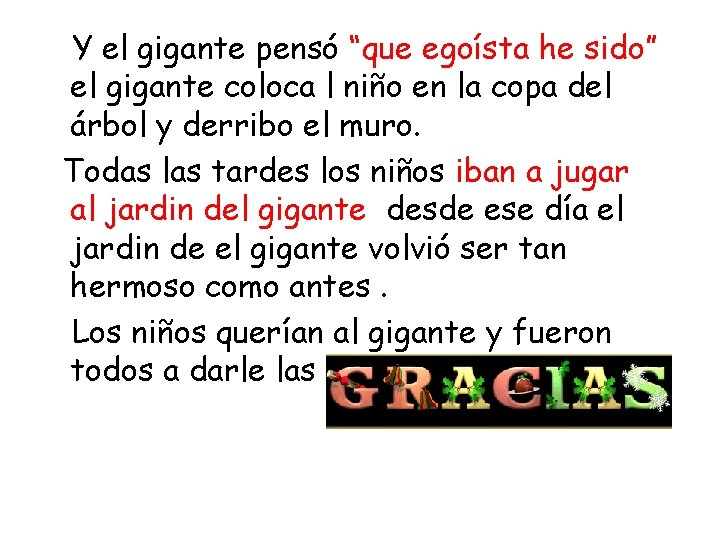 Y el gigante pensó “que egoísta he sido” el gigante coloca l niño en