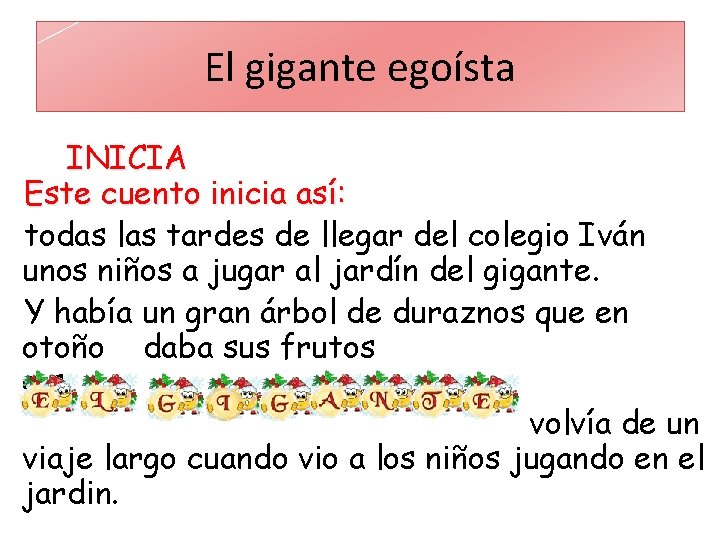 El gigante egoísta INICIA Este cuento inicia así: todas las tardes de llegar del