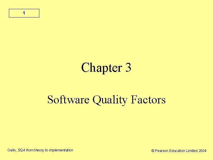 1 Chapter 3 Software Quality Factors Galin, SQA from theory to implementation © Pearson