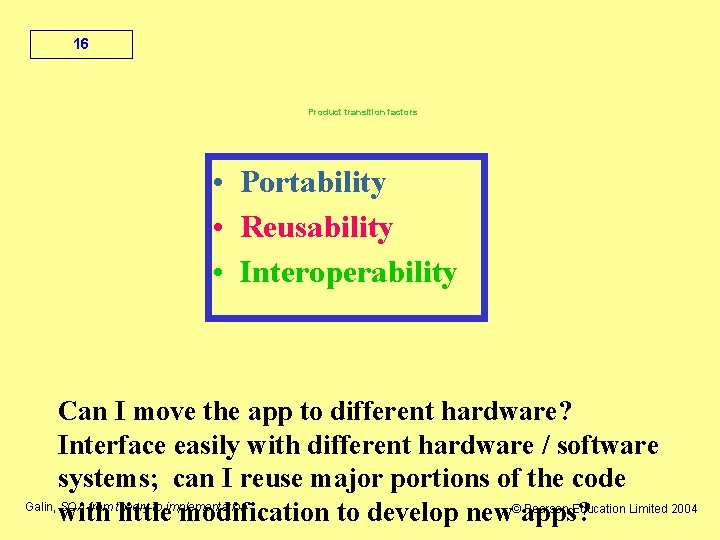 16 Product transition factors • Portability • Reusability • Interoperability Can I move the