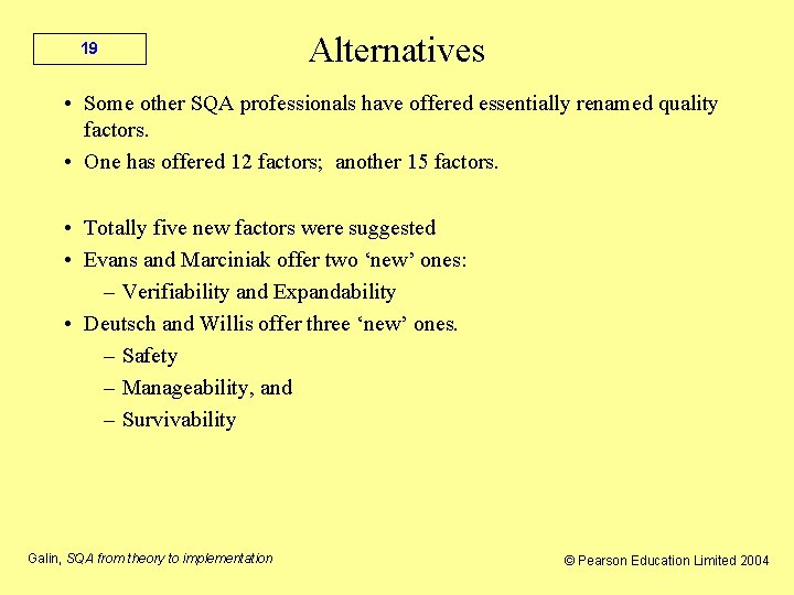 19 Alternatives • Some other SQA professionals have offered essentially renamed quality factors. •