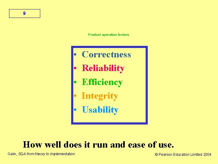 9 Product operation factors • • • Correctness Reliability Efficiency Integrity Usability How well