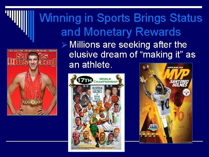 Winning in Sports Brings Status and Monetary Rewards Ø Millions are seeking after the