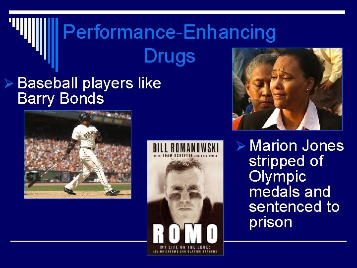 Performance-Enhancing Drugs Ø Baseball players like Barry Bonds Ø Marion Jones stripped of Olympic