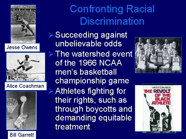 Confronting Racial Discrimination Ø Succeeding against Jesse Owens Alice Coachman Bill Garrett unbelievable odds