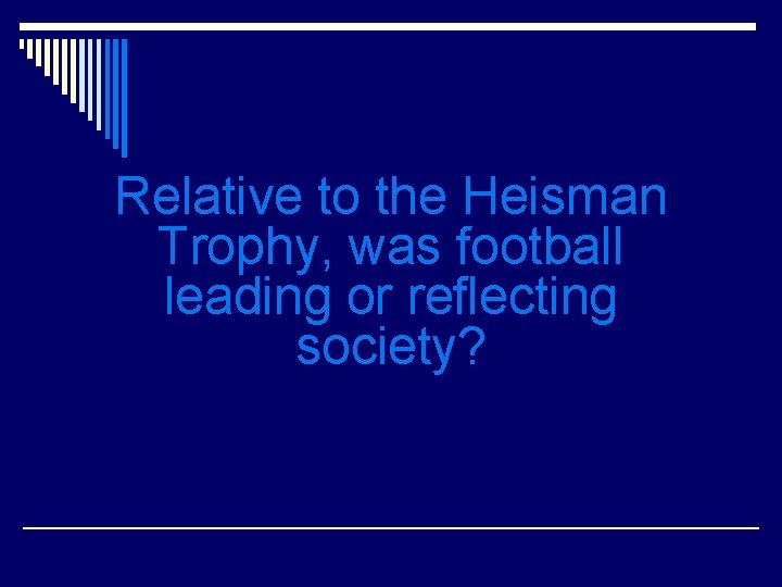Relative to the Heisman Trophy, was football leading or reflecting society? 
