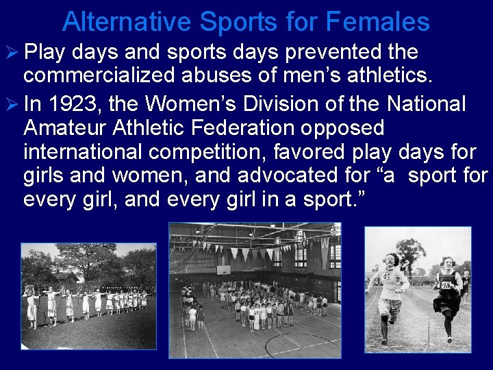 Alternative Sports for Females Ø Play days and sports days prevented the commercialized abuses