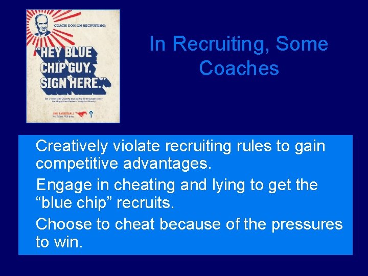 In Recruiting, Some Coaches Ø Creatively violate recruiting rules to gain competitive advantages. Ø