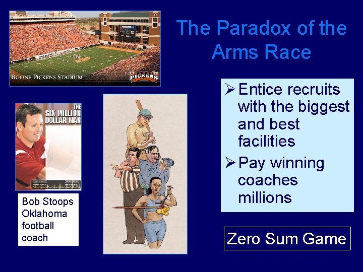 The Paradox of the Arms Race Bob Stoops Oklahoma football coach Ø Entice recruits