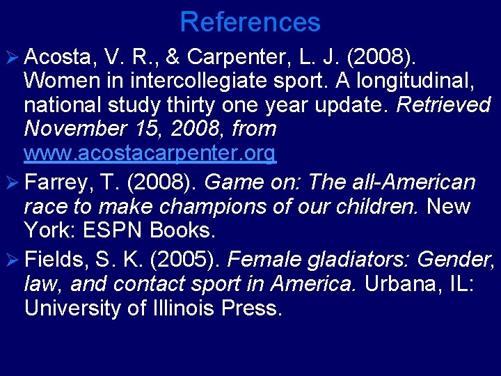References Ø Acosta, V. R. , & Carpenter, L. J. (2008). Women in intercollegiate
